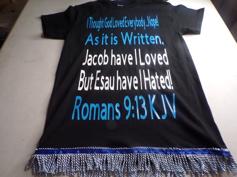 I THOUGHT GOD LOVES EVERYBODY...NOPE! W/ SKY BLUE FRINGES Romans 9:13 KJV