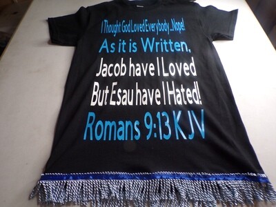 I THOUGHT GOD LOVES EVERYBODY...NOPE! W/ SKY BLUE FRINGES Romans 9:13 KJV