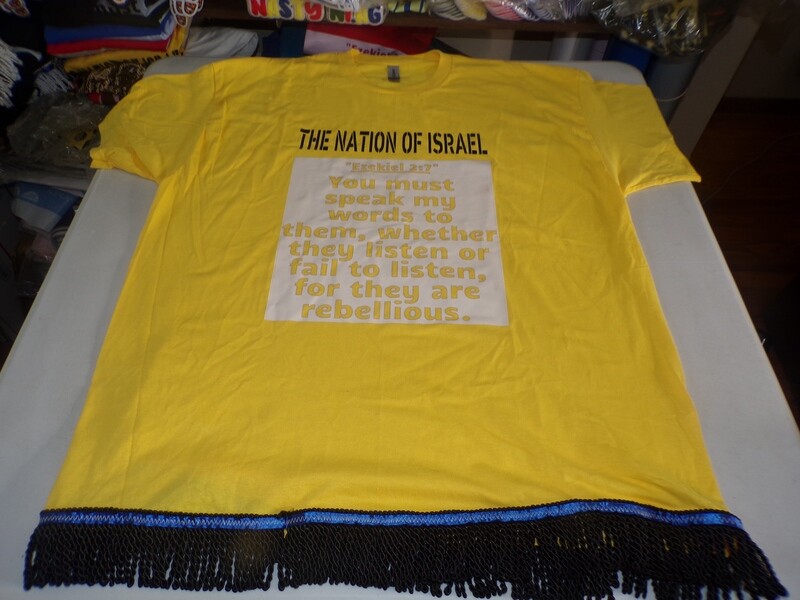 The Nation of Israel You Must Speak My Words unto Them, whether they will listen or fail to listen, for they are rebellious. Yellow Tee Black Fringes