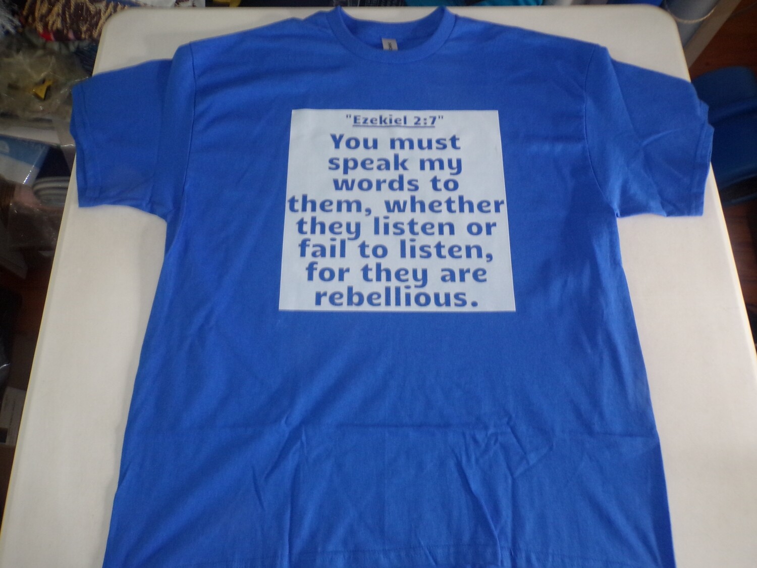 You Must Speak My Words unto Them, whether they will listen or fail to listen, for they are rebellious. Royal Blue Tee White Fringes Ezekiel 2:7