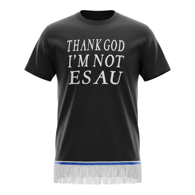 Thank God I'm Not Esau Black w/White Fringes