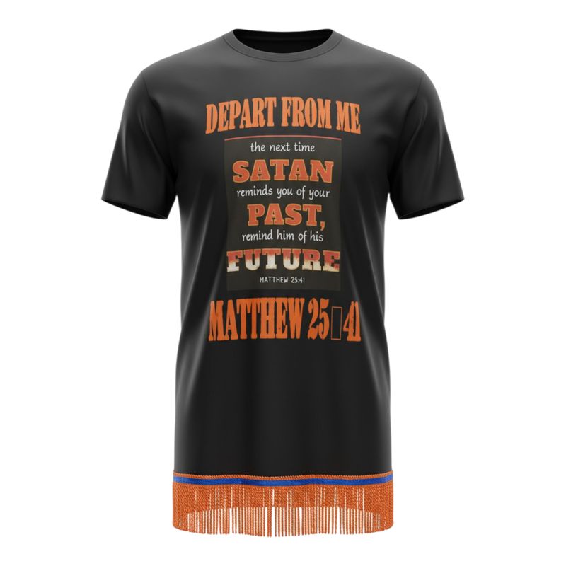 Depart From Me The Next Time Satan Reminds You Matthew 25:41 Orange Writing