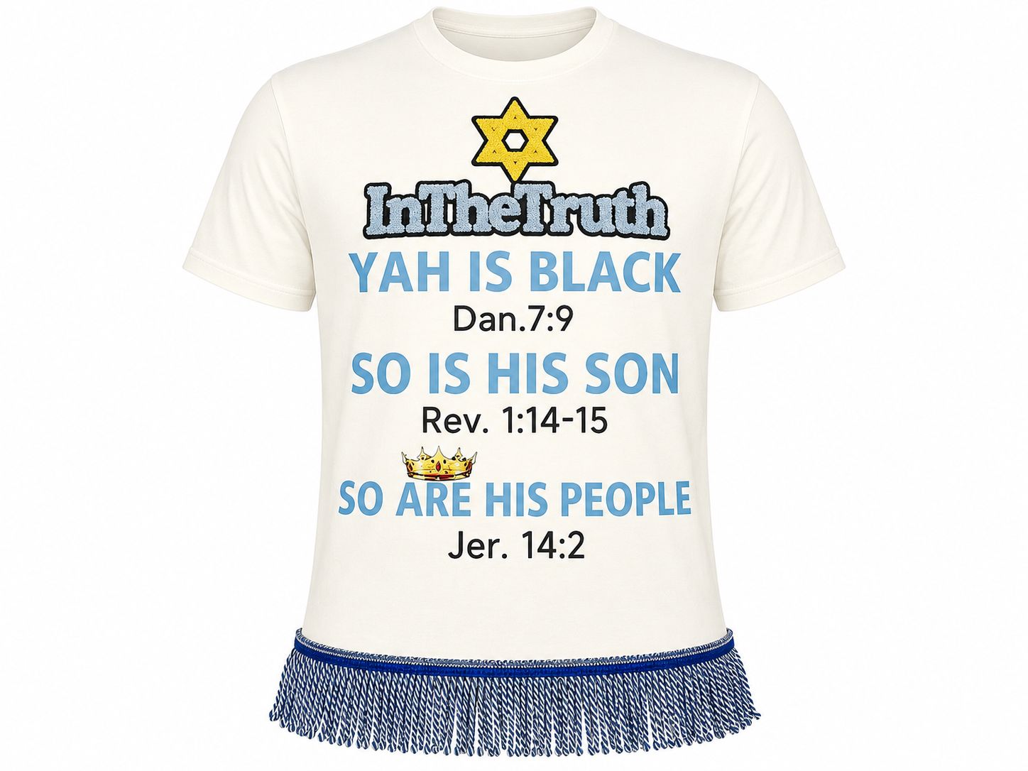 Yah Is Black, Dan 7:9 So Is His Son, Rev 1.14, So Are His People Jer.14.2 (White Shirt)