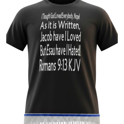 I THOUGHT GOD LOVES EVERYBODY...NOPE! W/ WHITE FRINGES Romans 9:13 KJV