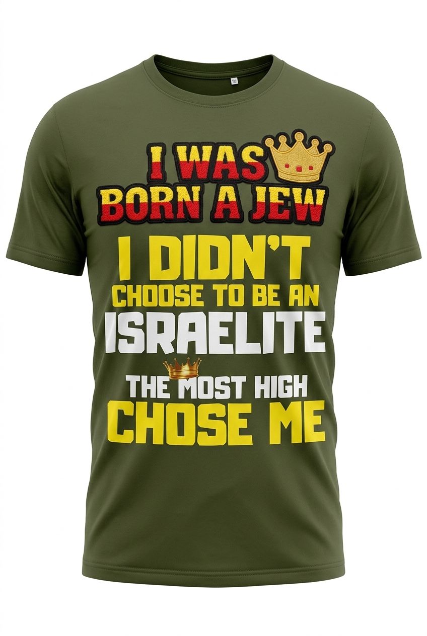 I Was Born a Jew I Didn't Choose to Be an Israelite the Most High Chose Me Forest Green Tee