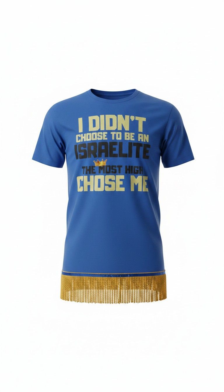 I Didn't Choose To Be An Israelite The Most High Chose Me Royal Blue Shirt Gold Fringes
