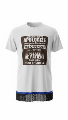 I Would Like To Apologize To Anyone I Have Not Yet Offended w/Black Fringes