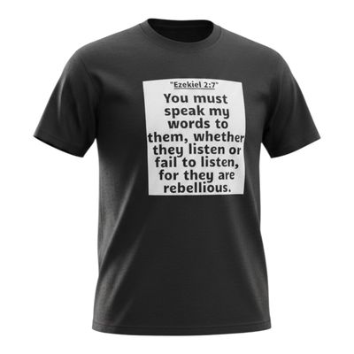 You Must Speak My Words unto Them, whether they will listen or fail to listen, for they are rebellious. Black Tee White Fringes Ezekiel 2:7
