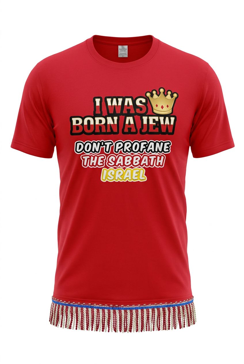 I Was Born A Jew Don't Profane The Sabbath Israel Red Tee Red Gold fringes