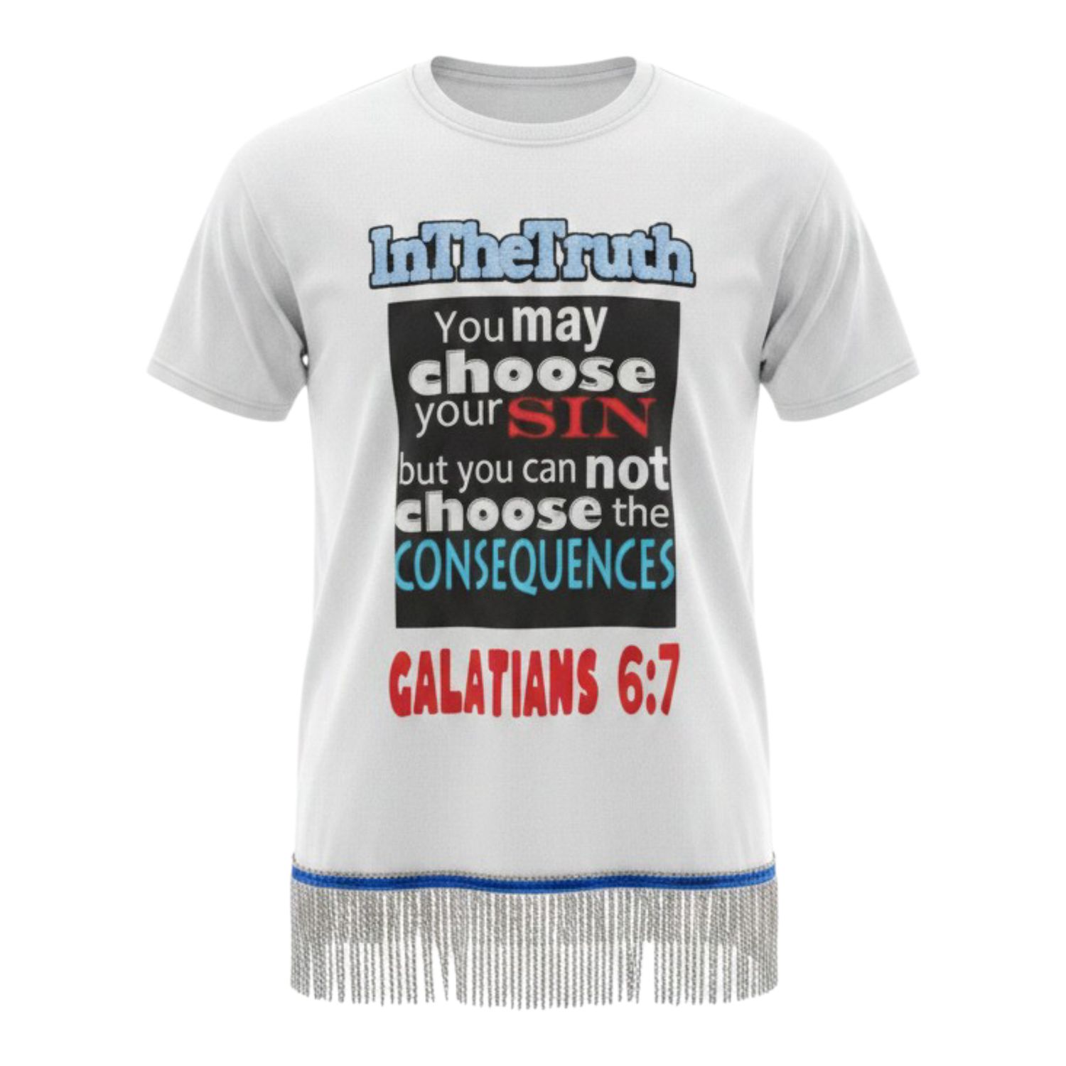 Inthetruth You may choose your sin, but you cannot choose the consequences, Galatians 6:7