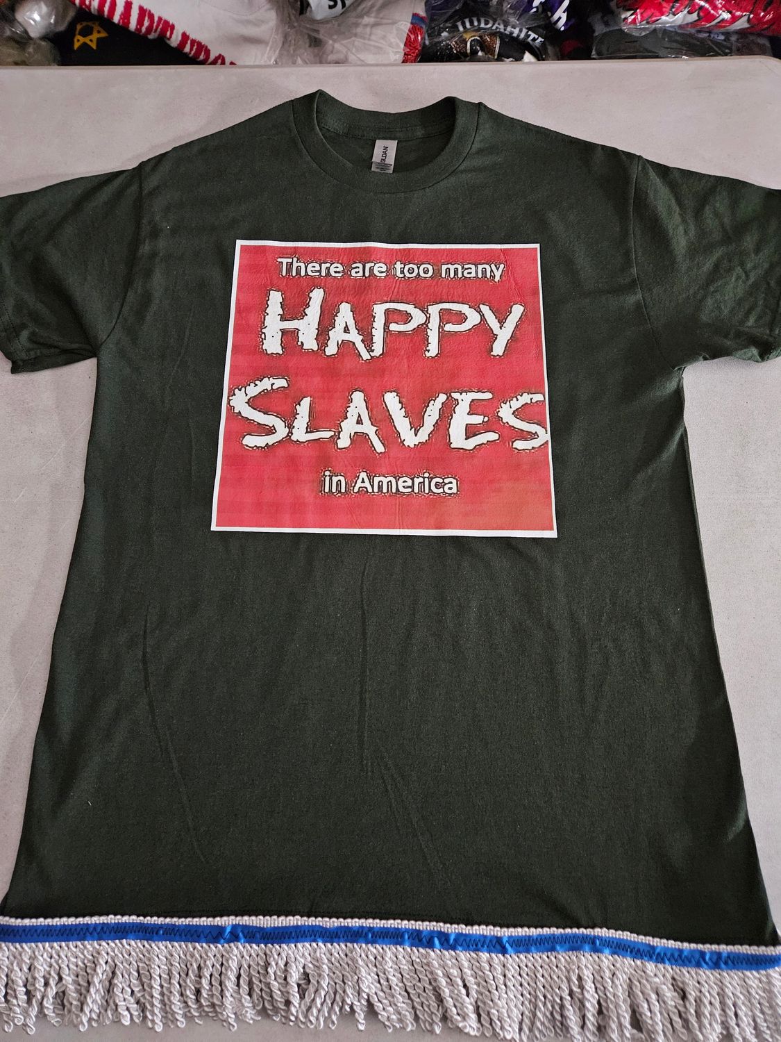 There Are Too Many Happy Slaves in America Forest Green Tee White Fringes