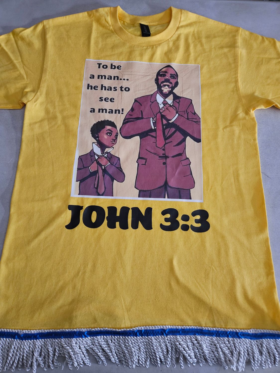 To Be A Man He Has To See A Man John 3:3 Yellow Tee White Fringes