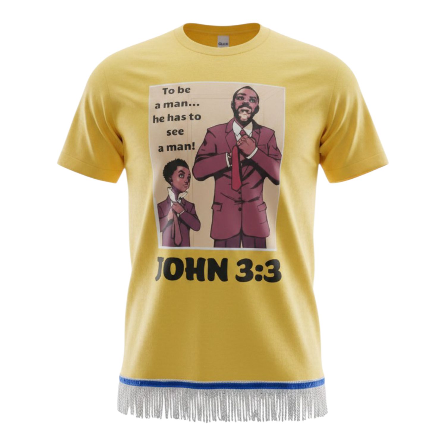 To Be A Man He Has To See A Man John 3:3 Yellow Tee White Fringes