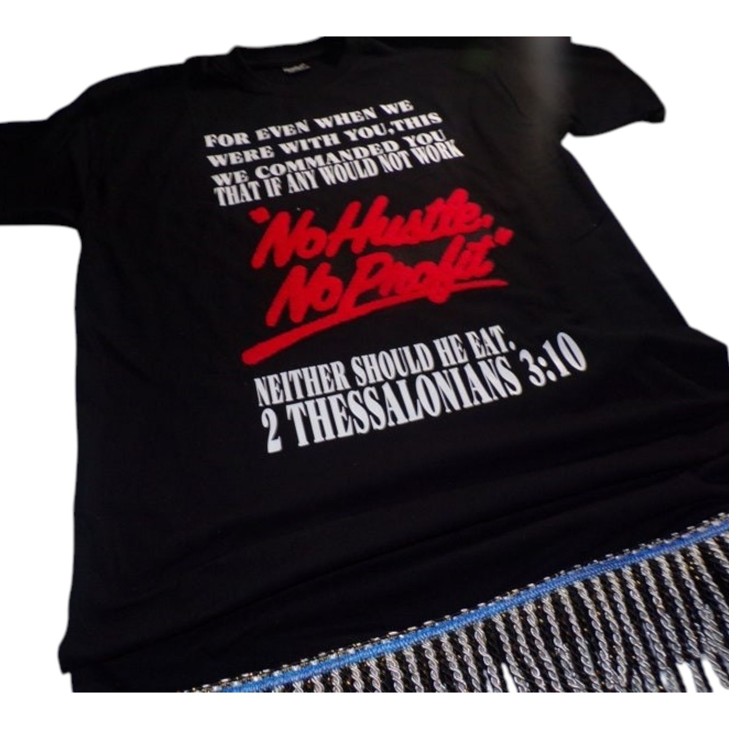No Hustle No Profit Black Tee White Fringes 2nd Thessalonians 3:10