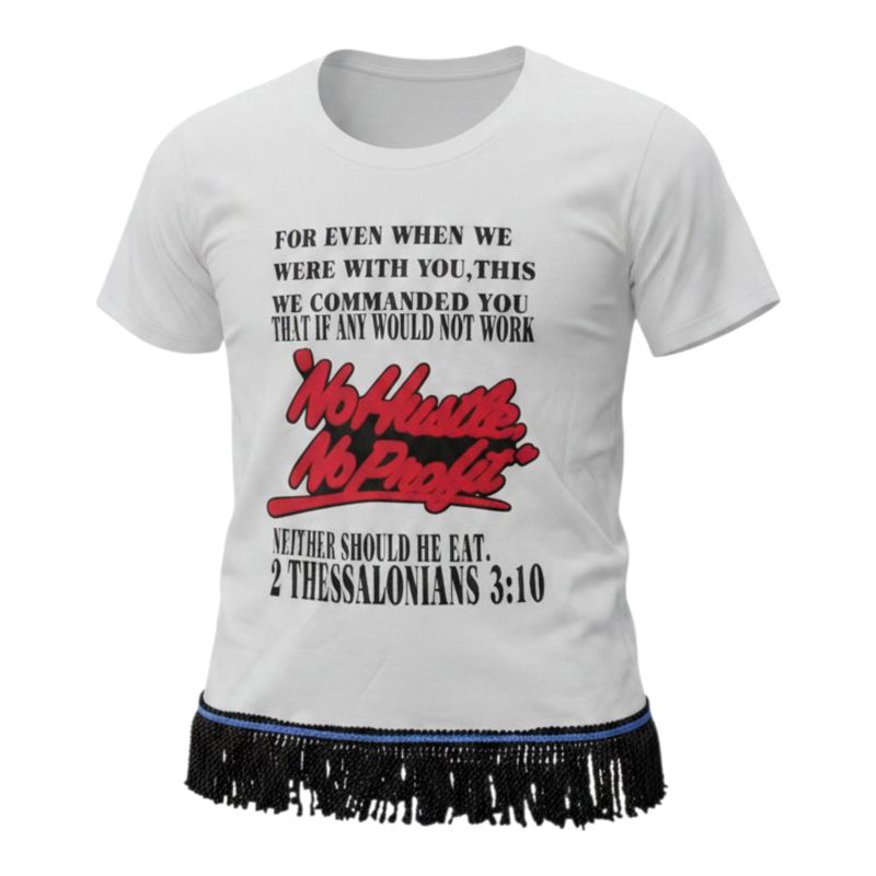 No Hustle No Profit White Tee Black Fringes 2nd Thessalonians 3:10
