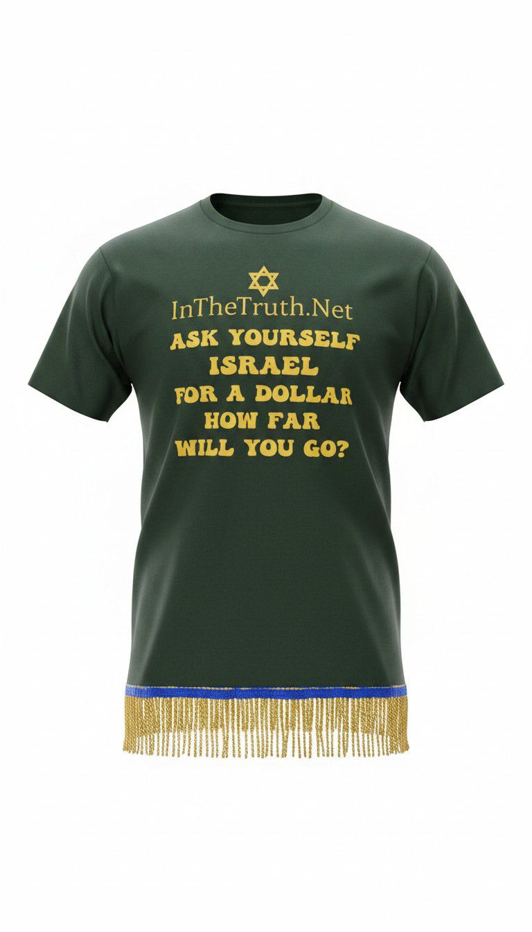 InTheTruth.Net Ask Yourself Israel For a Dollar How Far Will You Go? Forest Green Tee Gold Fringes