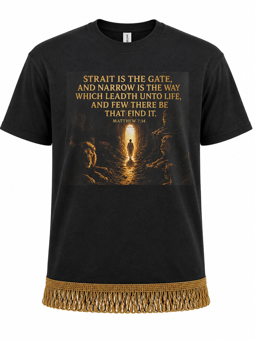 Strait is The Gate And Narrow Is The Way Which Leadth Unto Life, And Few Be There Be That Find It. Matthew 7:14 Black Tee Gold Fringes
