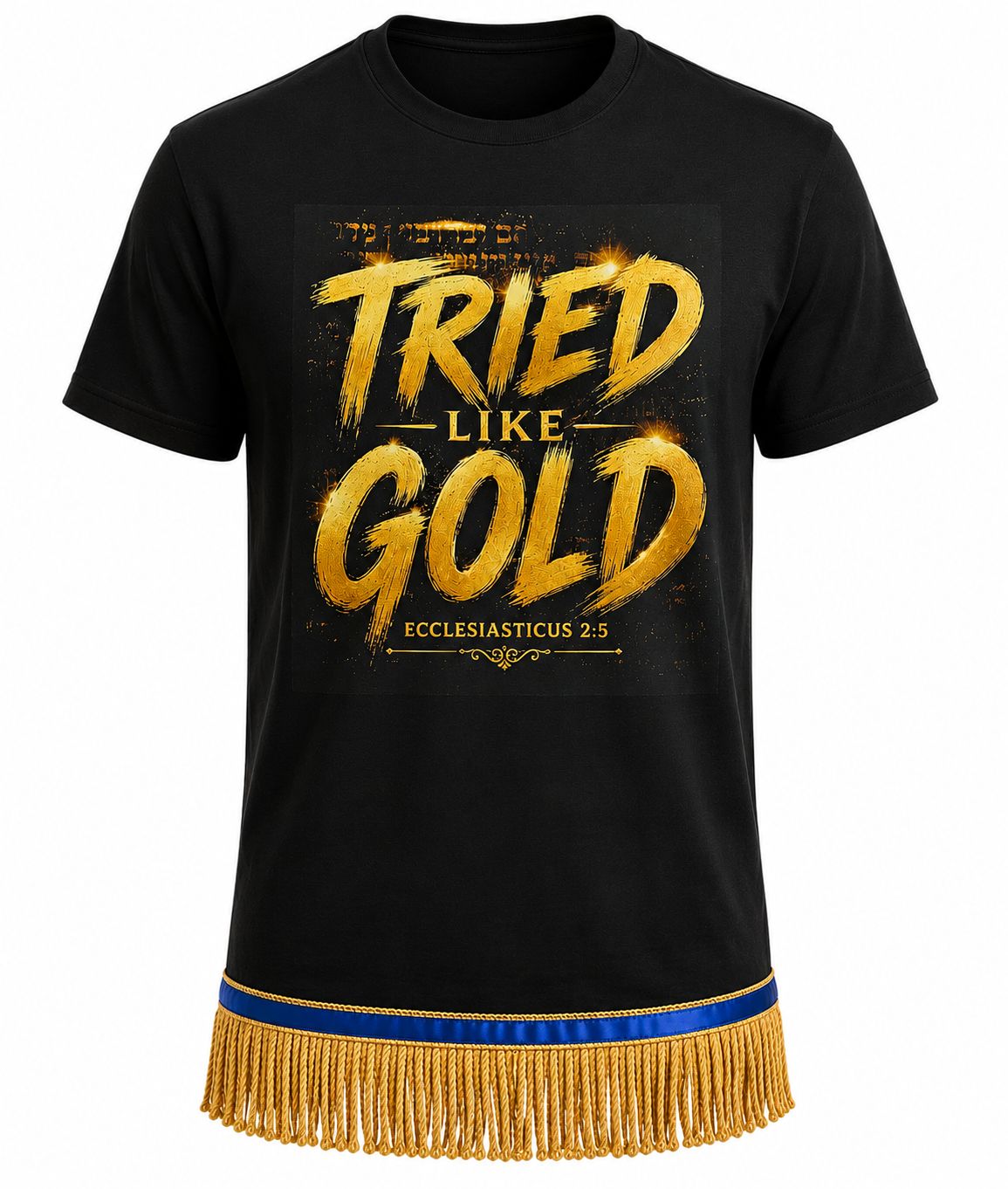 Tried Like Gold Ecclesiasticus 2:5 Black Tee Gold Fringes