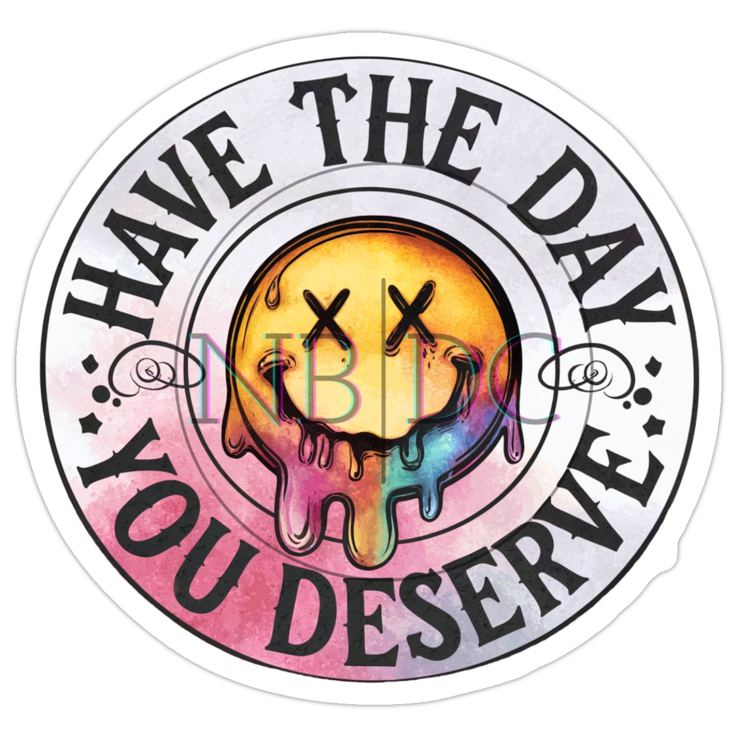 Have The Day You Deserve - Die-Cut Sticker