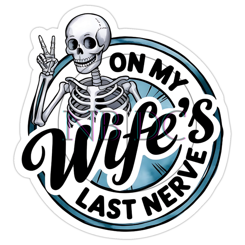 On My Wife's Last Nerve- Die-Cut Sticker