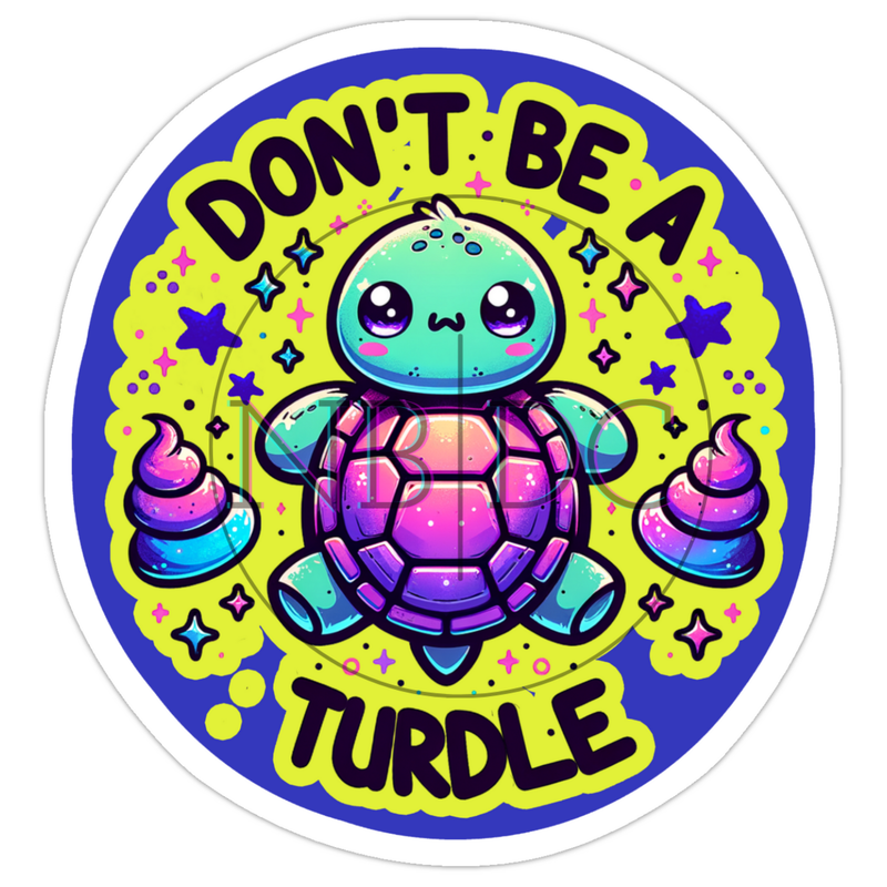 Don't Be A Turdle - Die-Cut Sticker
