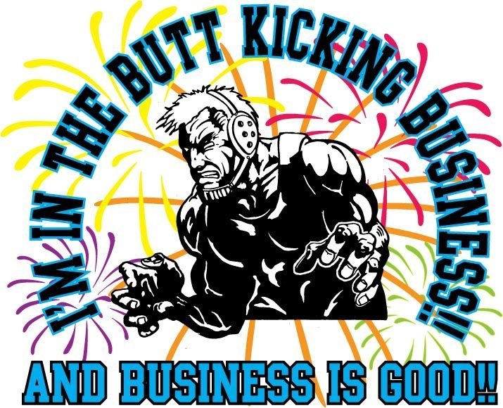 I&#39;m In The Butt Kicking Business And Business Is Good Team Jones Wrestling T-shirt