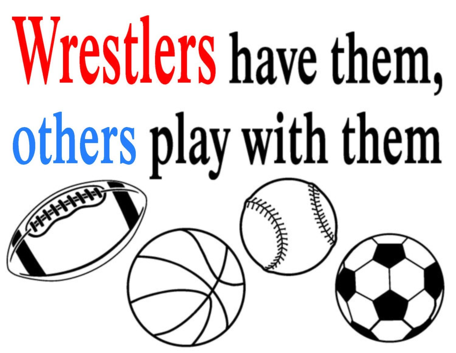 Wrestlers Have Them, Others Play With Them Team Jones Wrestling T-shirt
