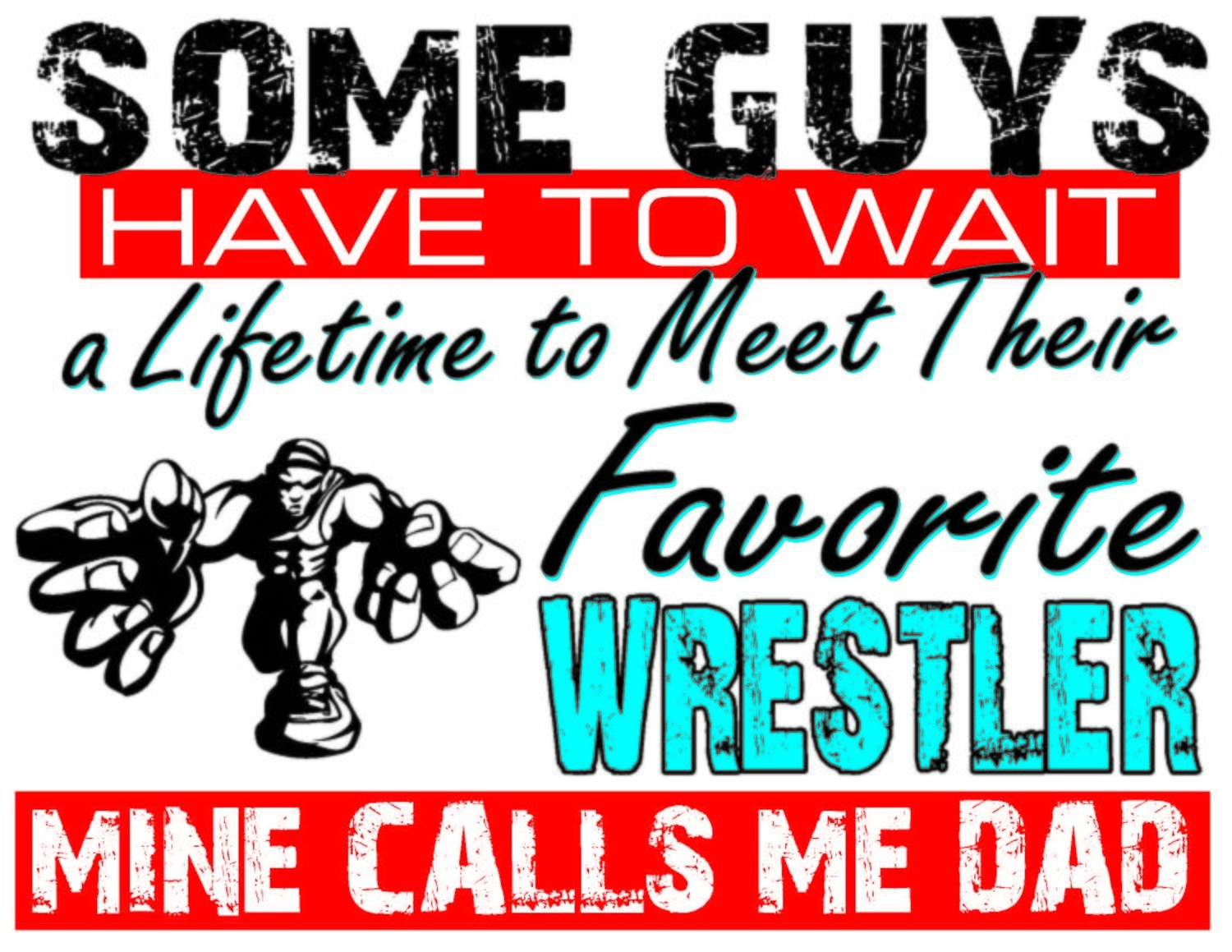 Some Guys Have To Wait A Lifetime To Meet Their Favorite Wrestler Team Jones T-Shirt