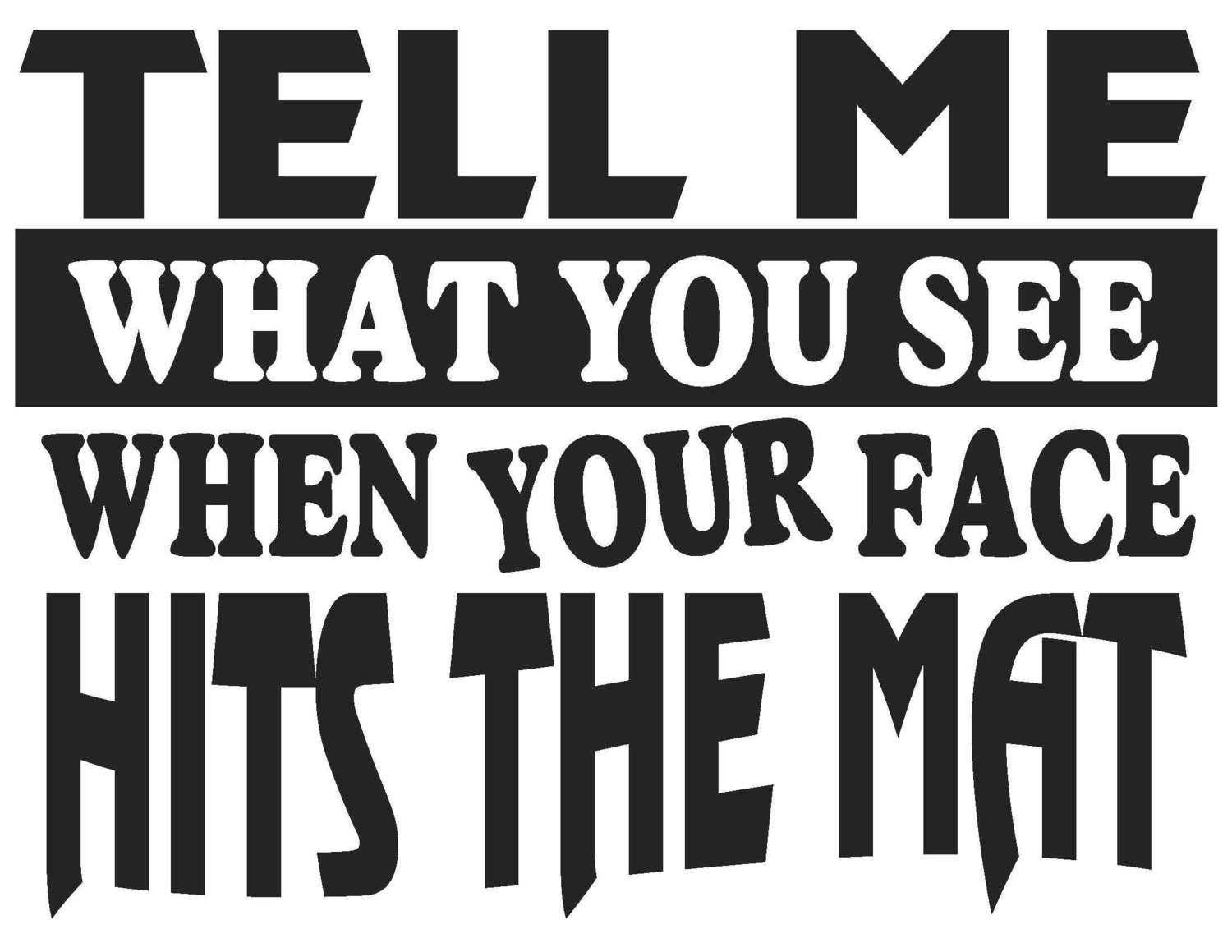 Tell Me What You See When Your Face Hits The Mat Team Jones Wrestling T-Shirt