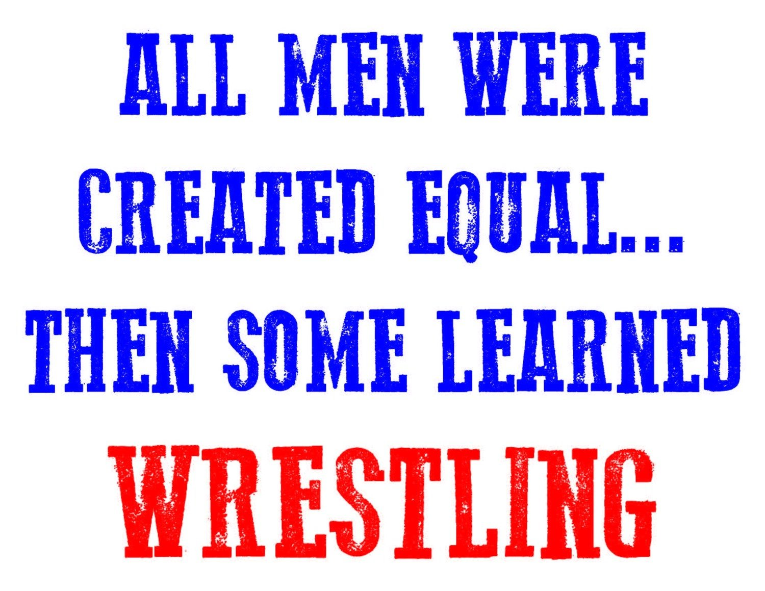 All Men Were Created Equal Then Some Learned Wrestling Team Jones Wrestling T-Shirt