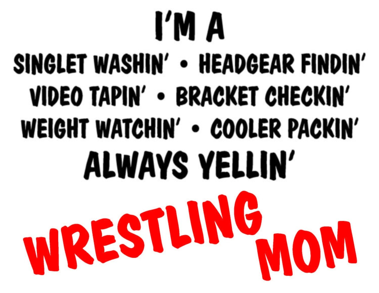 I&#39;m A Singlet Washing Always Yellin&#39; Wrestling Mom Team Jones Wrestling T-Shirt