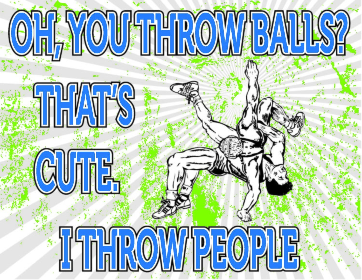 Oh, You Throw Balls? That&#39;s Cute. I Throw People Team Jones Wrestling T-Shirt