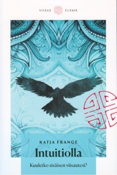 Frange Katja: Intuitiolla – Kuuletko sisäisen viisautesi?