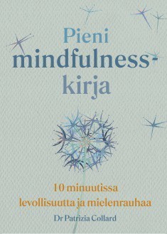 Collard Patrizia: Pieni mindfulness-kirja - 10 minuutissa levollisuutta ja mielenrauhaa