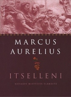 Aurelius Marcus: Itselleni – Keisarin mietteitä elämästä