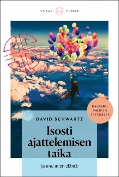 Schwartz David: Isosti ajattelemisen taika ja unelmien elämä