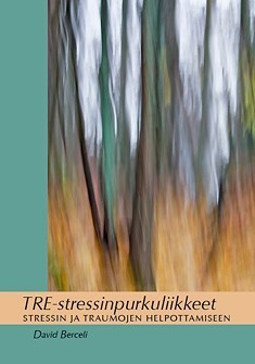 Berceli David: TRE-stressinpurkuliikkeet – stressin ja traumojen helpottamiseen
