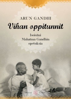 Gandhi Arun: Vihan oppitunnit –
Isoisäni Mahatma Gandhin opetuksia