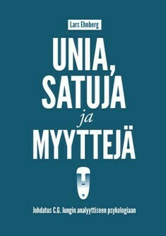 Ehnberg Lars: Unia, satuja ja myyyttejä -
johdatus C.G.Jungin analyyttiseen psykologiaan