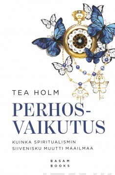 Holm Tea: Perhosvaikutus - Kuinka spiritualismin siivenisku muutti maailmaa