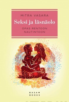 Vasara Mitra: Seksi ja läsnäolo - Opas rentoon nautintoon