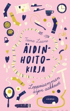 Laane Taina:
Äidinhoitokirja – Leppoisamman arjen aakkoset