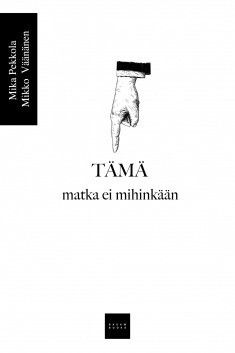 Pekkola Mika, Väänänen Mikko: Tämä Matka ei mihinkään