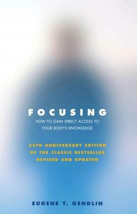 Gendlin Eugene T.: Focusing