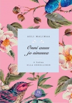 Malimaa Auli: Onni asuu jo sinussa - 9 tapaa olla onnellinen