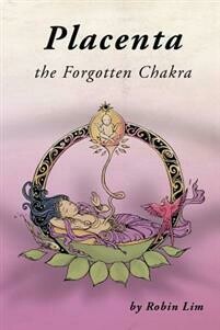 Lim Robin: Placenta - The Forgotten Chakra
