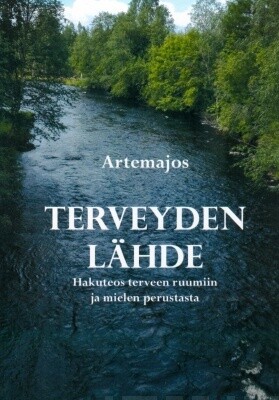 Artemajos: Terveyden lähde - Hakuteos terveen ruumiin ja mielen perustasta