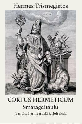 Hermes Trismegistos: Corpus Hermeticum - Smaragditaulu ja muita hermeettisiä kirjoituksia