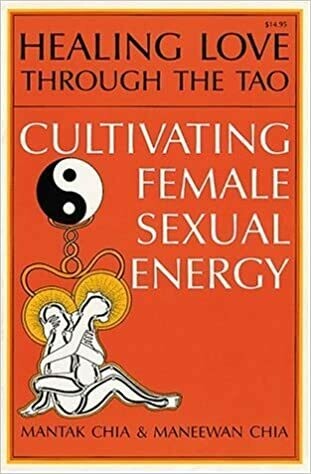 Chia Mantak: Healing Love Through The Tao - Cultivating Female Sexual Energy