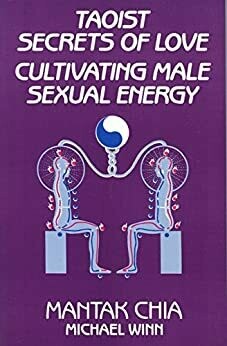 Chia Mantak: Taoist Secrets of Love - Cultivating Male Sexual Energy